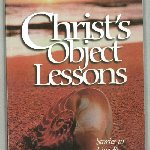 Christ’s Object Lessons, Stories to Live By